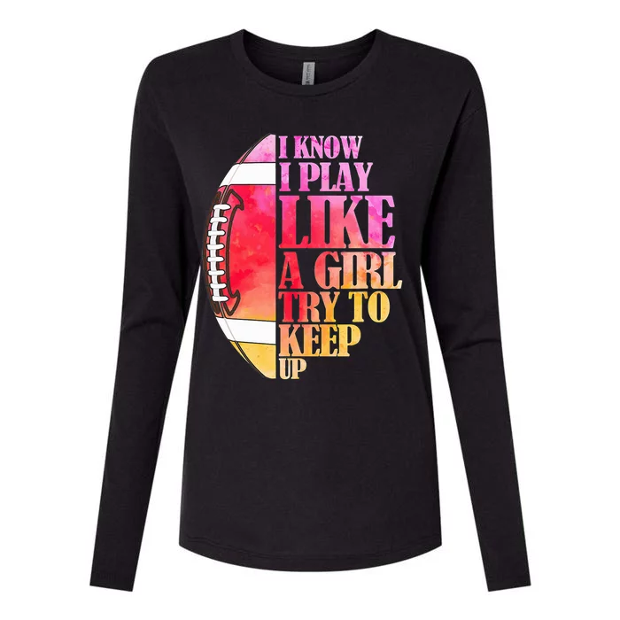 I Know I Play Like A Girl Try To Keep Up I American Football Womens Cotton Relaxed Long Sleeve T-Shirt