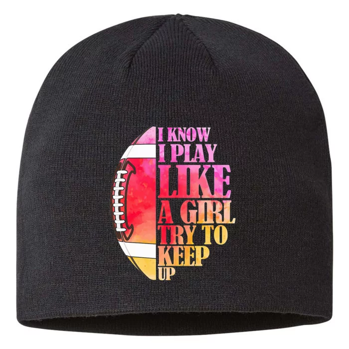 I Know I Play Like A Girl Try To Keep Up I American Football 8 1/2in Sustainable Knit Beanie