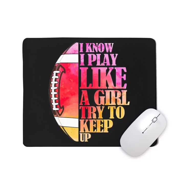 I Know I Play Like A Girl Try To Keep Up I American Football Mousepad