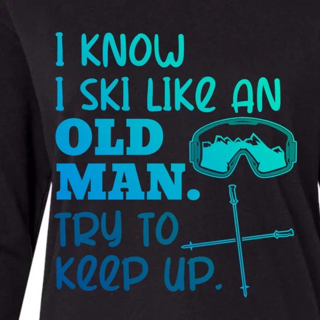 I Know I Ski Like An Old Try To Keep Up Skiing Grandpa Meaningful Gift Womens Cotton Relaxed Long Sleeve T-Shirt