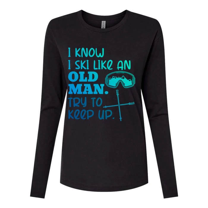 I Know I Ski Like An Old Try To Keep Up Skiing Grandpa Meaningful Gift Womens Cotton Relaxed Long Sleeve T-Shirt