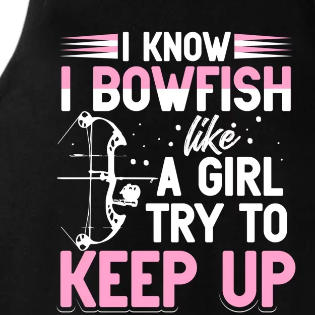 I Know I Bowfish Like A Try To Keep Up Bowfishing Gift Ladies Tri-Blend Wicking Tank