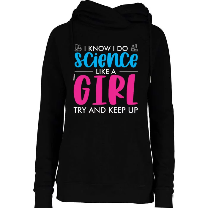 I Know I Do Science Like A Girl Try And Keep Up Womens Funnel Neck Pullover Hood