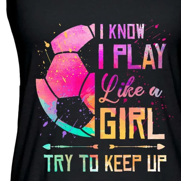 I know I Play Like A Soccer Ladies Essential Flowy Tank