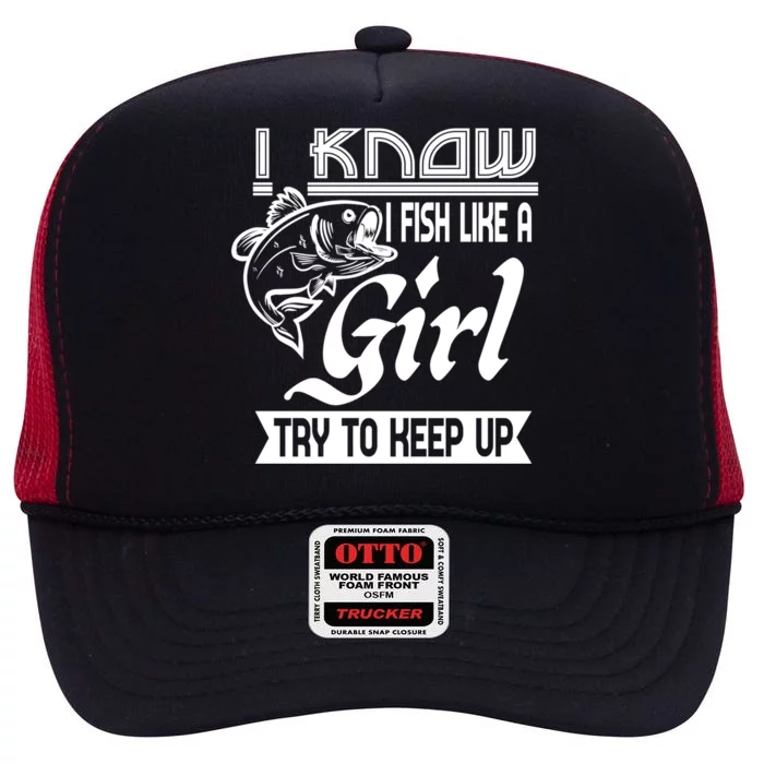 I Know I Fish Like A Try To Keep Up Fishing Lovers Cute Gift High Crown Mesh Trucker Hat