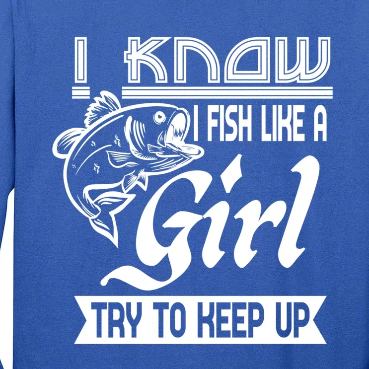 I Know I Fish Like A Try To Keep Up Fishing Lovers Cute Gift Tall Long Sleeve T-Shirt