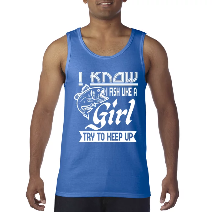 I Know I Fish Like A Try To Keep Up Fishing Lovers Cute Gift Tank Top