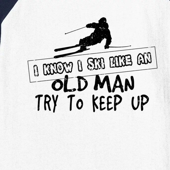 I Know I Ski Like An Old Try To Keep Up Snowboard Skier Gift Baseball Sleeve Shirt