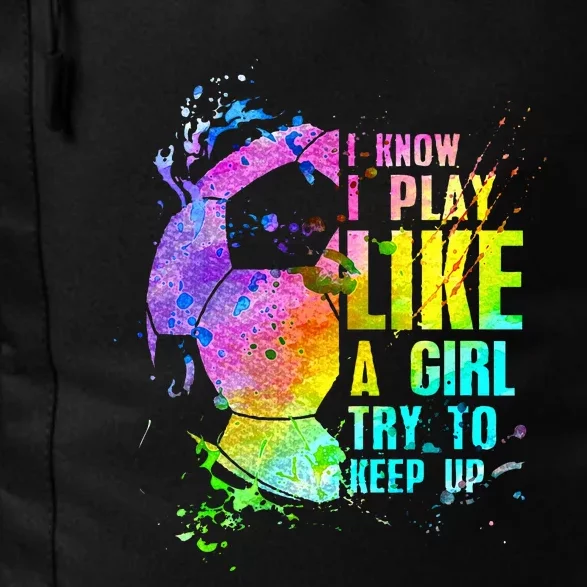 I Know i play like a girl try to keep up soccer player Daily Commute Backpack