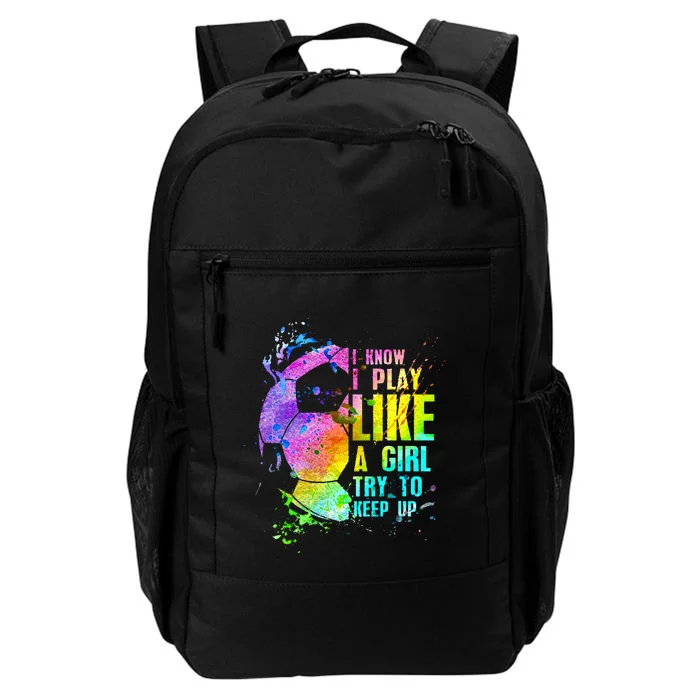 I Know i play like a girl try to keep up soccer player Daily Commute Backpack