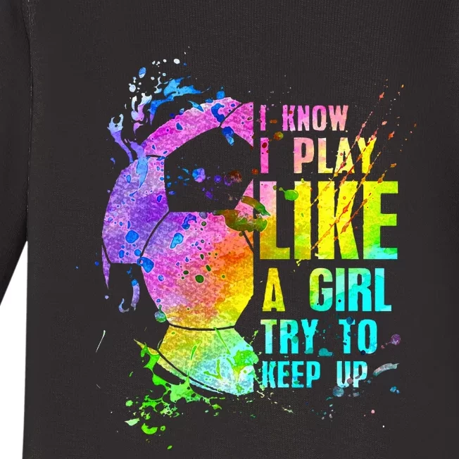 I Know i play like a girl try to keep up soccer player Baby Long Sleeve Bodysuit