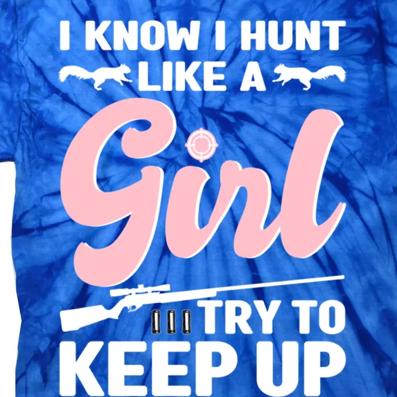 I Know I Hunt Like A Squirrel Hunting Gift Tie-Dye T-Shirt