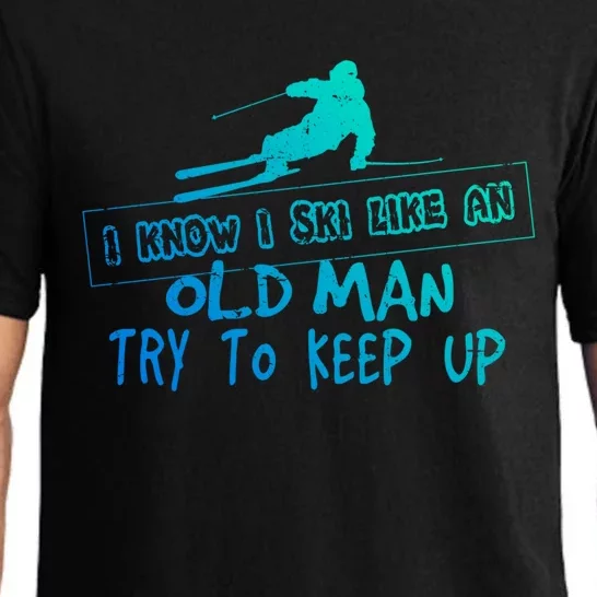 I Know I Ski Like An Old Try To Keep Up Snowboard Skier Gift Pajama Set