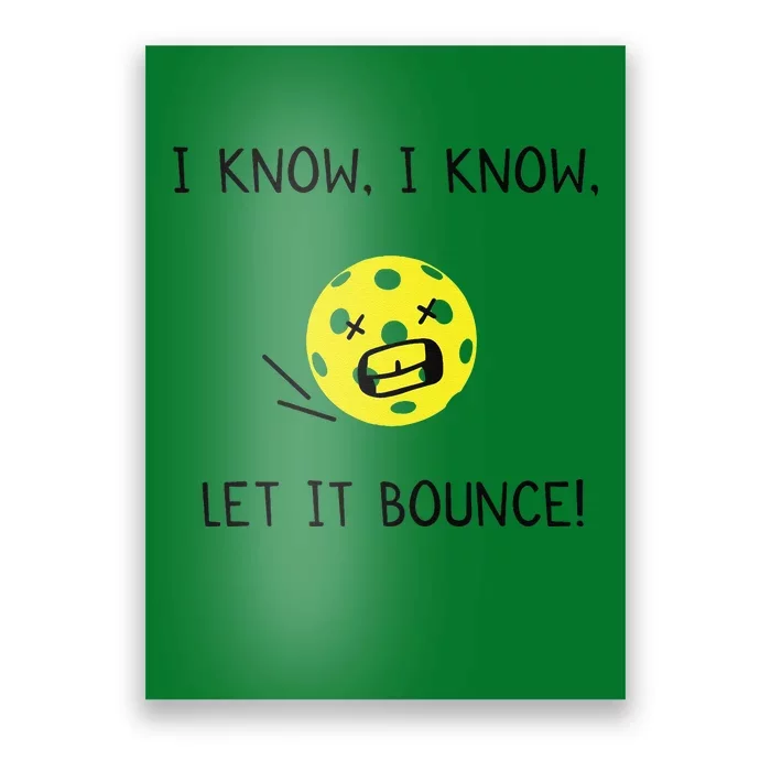 I Know I Know Let It Bounce Funny Pickleball Saying Poster