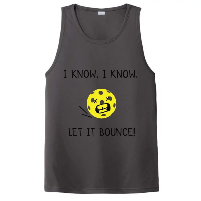 I Know I Know Let It Bounce Funny Pickleball Saying Performance Tank