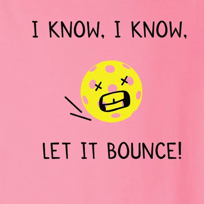 I Know I Know Let It Bounce Funny Pickleball Saying Toddler Long Sleeve Shirt