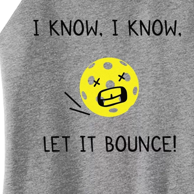 I Know I Know Let It Bounce Funny Pickleball Saying Women’s Perfect Tri Rocker Tank