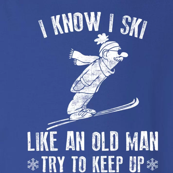 I Know I Ski Like An Old Try To Keep Up Gift Toddler Long Sleeve Shirt