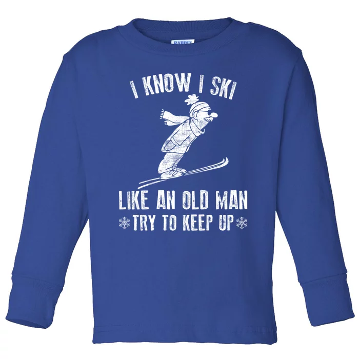 I Know I Ski Like An Old Try To Keep Up Gift Toddler Long Sleeve Shirt