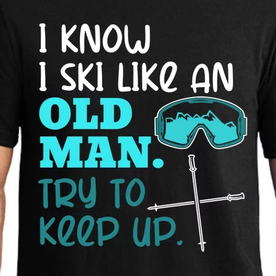 I Know I Ski Like An Old Man Try To Keep Up For A Skier Pajama Set