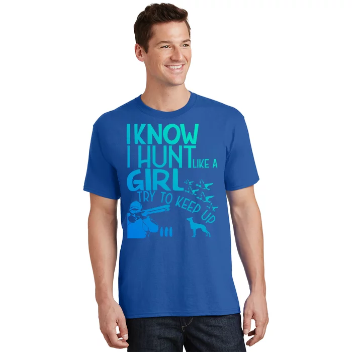 I Know I Hunt Like A Try To Keep Up Funny Hunting Gift T-Shirt