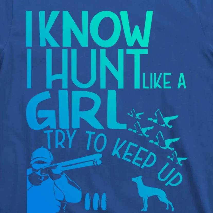 I Know I Hunt Like A Try To Keep Up Funny Hunting Gift T-Shirt