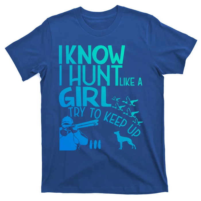 I Know I Hunt Like A Try To Keep Up Funny Hunting Gift T-Shirt