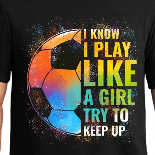 I know I Play Like A Girl Try To Keep Up, Funny Soccer Pajama Set