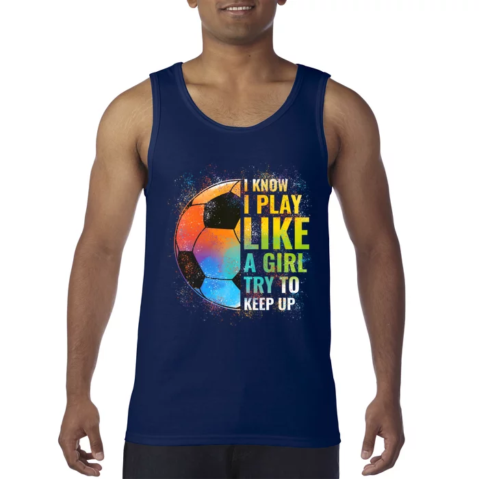 I know I Play Like A Girl Try To Keep Up, Funny Soccer Tank Top