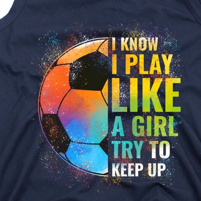 I know I Play Like A Girl Try To Keep Up, Funny Soccer Tank Top