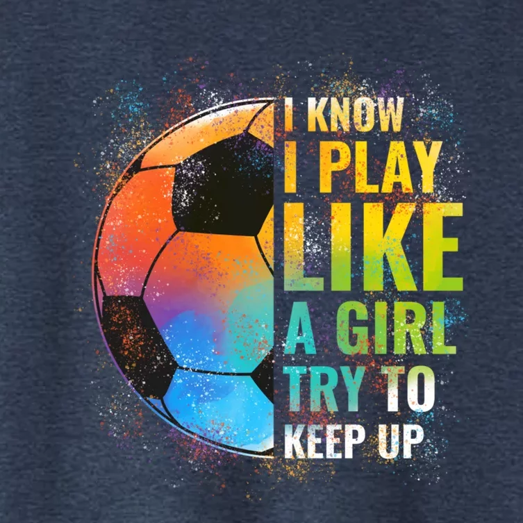 I know I Play Like A Girl Try To Keep Up, Funny Soccer Women's Crop Top Tee