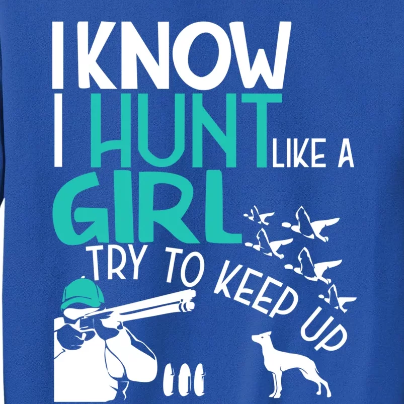 I Know I Hunt Like A Try To Keep Up Funny Hunting Gift Sweatshirt