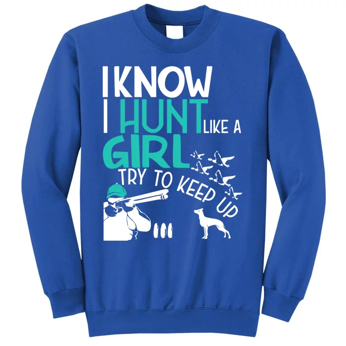 I Know I Hunt Like A Try To Keep Up Funny Hunting Gift Sweatshirt