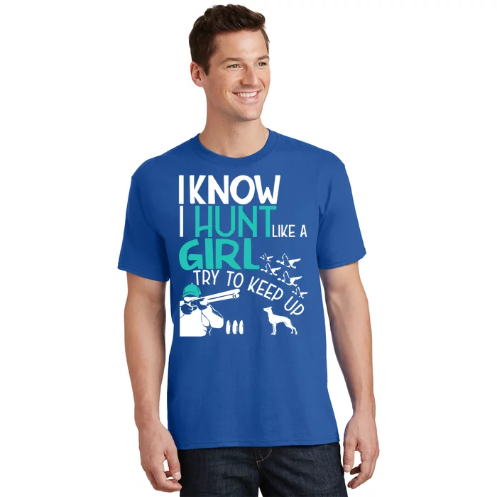 I Know I Hunt Like A Try To Keep Up Funny Hunting Gift T-Shirt