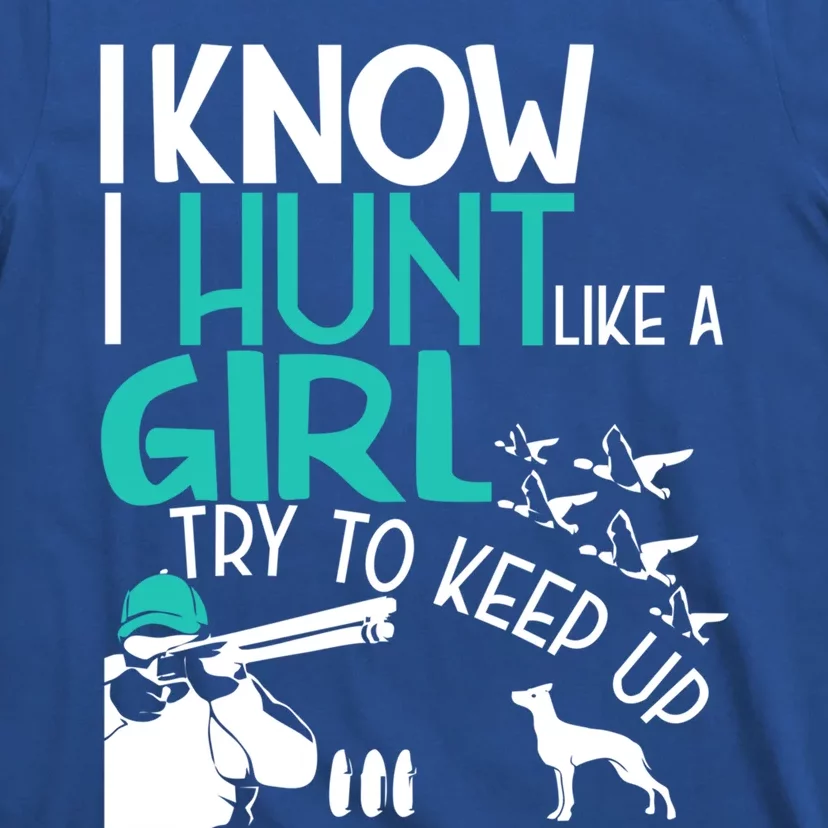 I Know I Hunt Like A Try To Keep Up Funny Hunting Gift T-Shirt