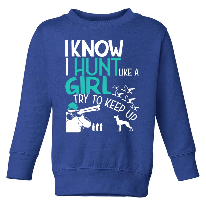 I Know I Hunt Like A Try To Keep Up Funny Hunting Gift Toddler Sweatshirt