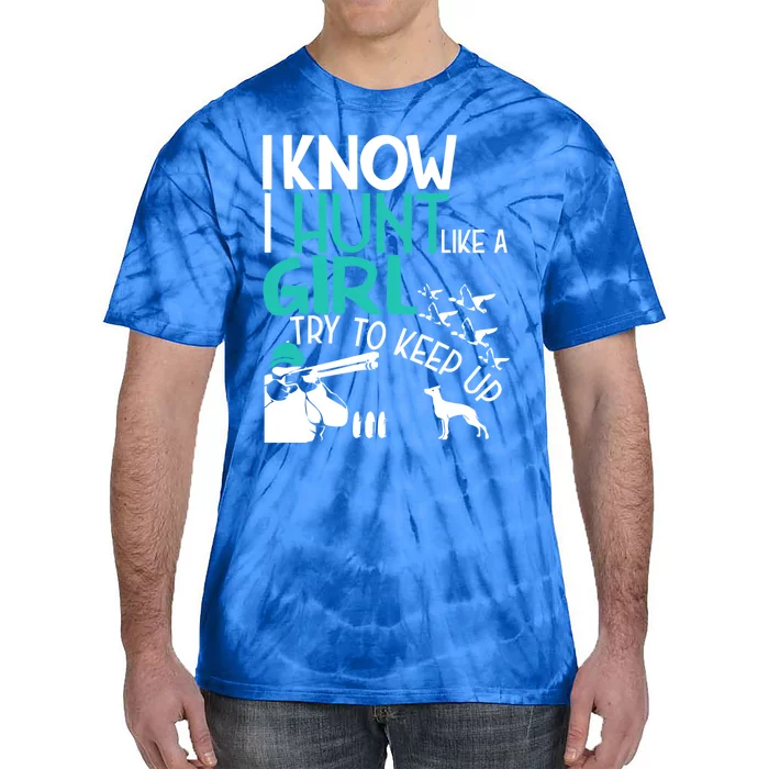 I Know I Hunt Like A Try To Keep Up Funny Hunting Gift Tie-Dye T-Shirt