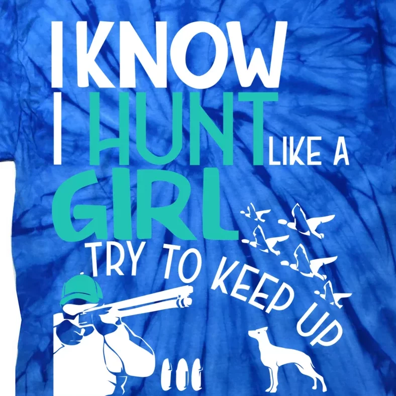 I Know I Hunt Like A Try To Keep Up Funny Hunting Gift Tie-Dye T-Shirt