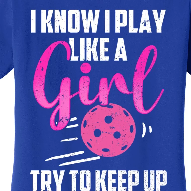 I Know I Play Like A Girl Try To Keep Up Pickleball Gift Women's T-Shirt