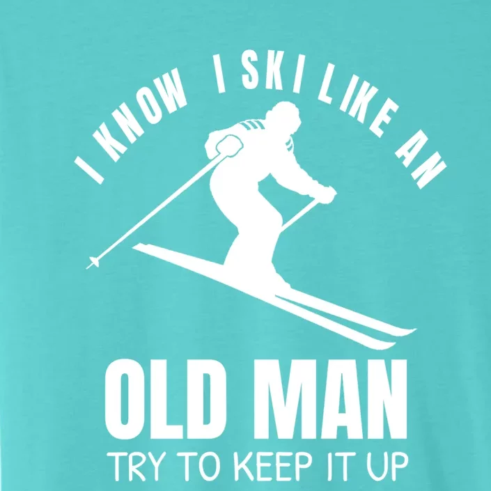 I Know I Ski Like An Old Try To Keep Up Cool Gift ChromaSoft Performance T-Shirt