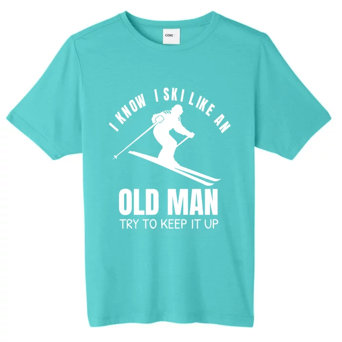 I Know I Ski Like An Old Try To Keep Up Cool Gift ChromaSoft Performance T-Shirt