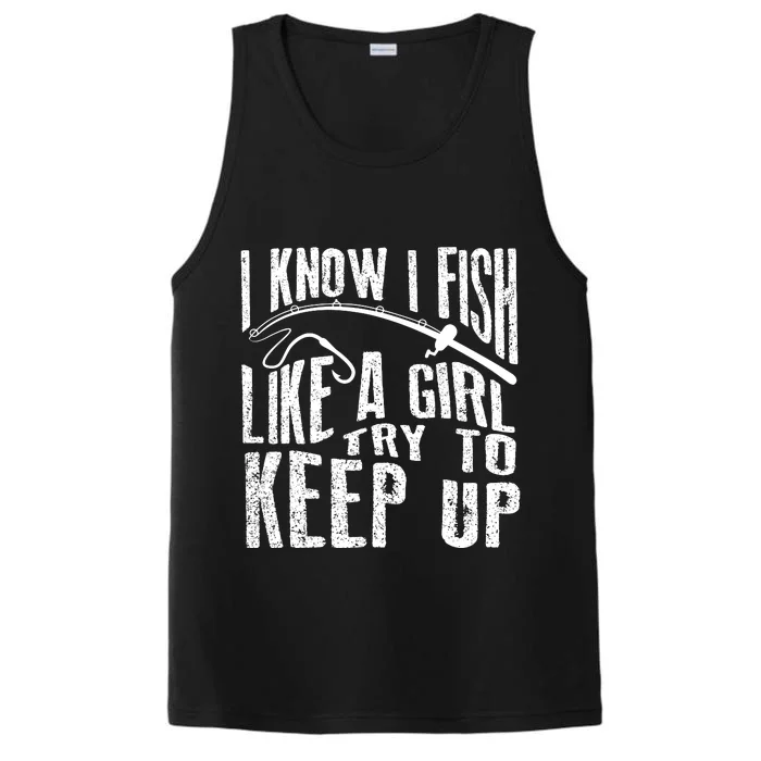 I Know I Fish Like A Girl Try To Keep Up Funny Fishing Gift Performance Tank