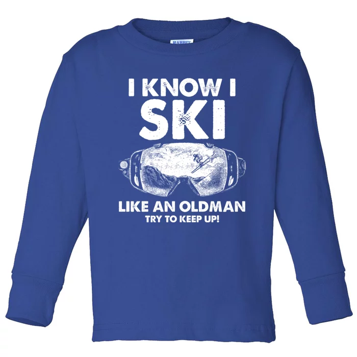 I Know I Ski Like An Old Gift Toddler Long Sleeve Shirt