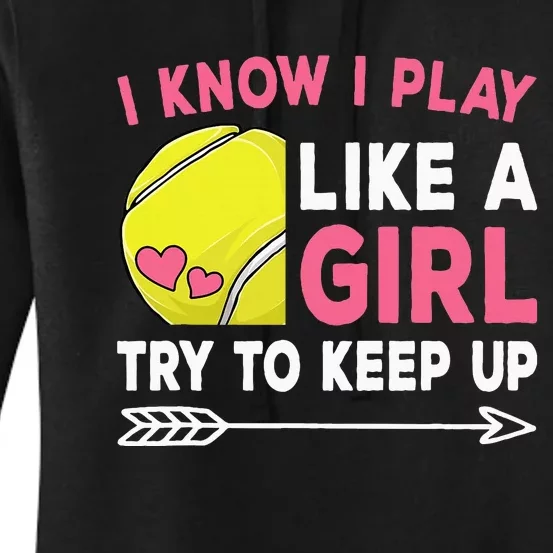 I Know I Play Like A Girl Try To Keep Up Cute Tennis Women's Pullover Hoodie