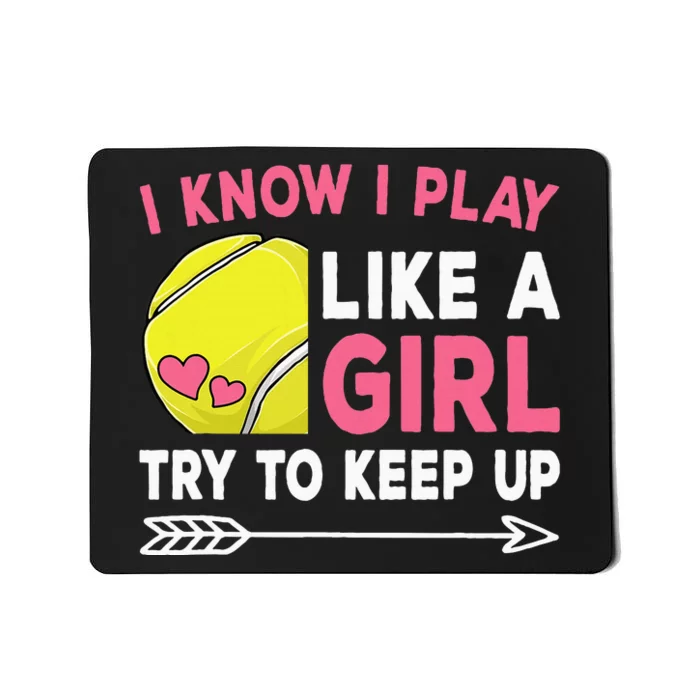 I Know I Play Like A Girl Try To Keep Up Cute Tennis Mousepad