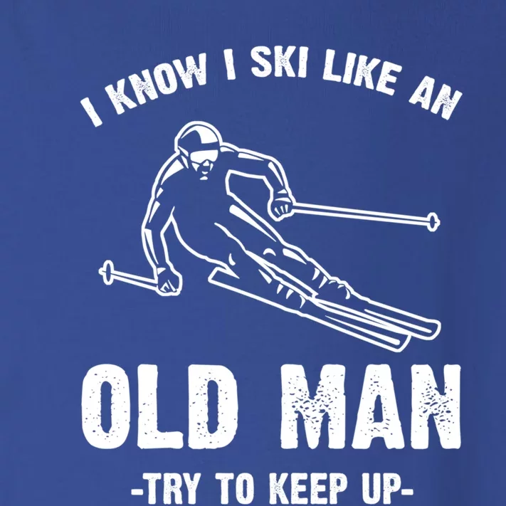 I Know I Ski Like An Old Try To Keep Up Gift Toddler Long Sleeve Shirt