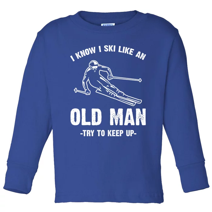 I Know I Ski Like An Old Try To Keep Up Gift Toddler Long Sleeve Shirt