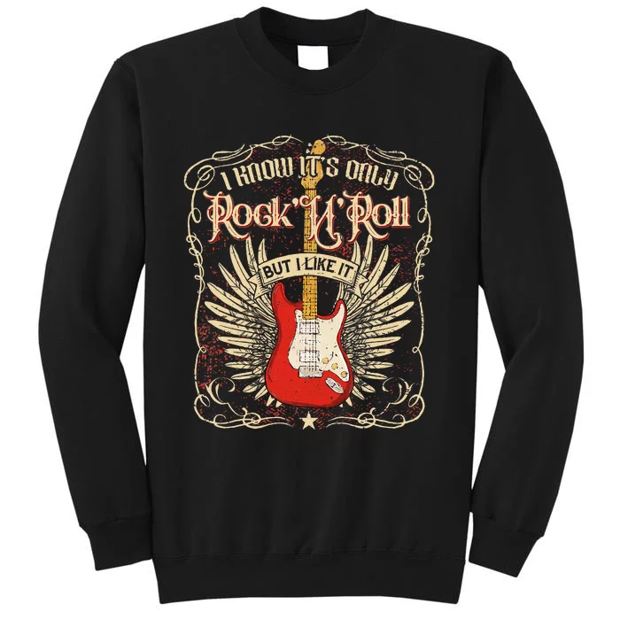 I Know ItS Only RockNRoll But I Like It Rock Music Fan Tall Sweatshirt