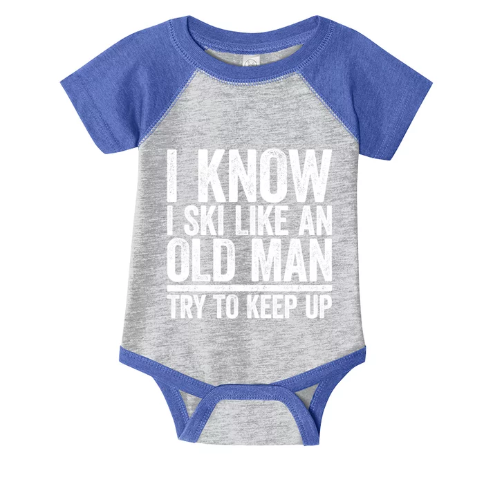 I Know I Ski Like An Old Try To Keep Up Gift Great Gift Infant Baby Jersey Bodysuit