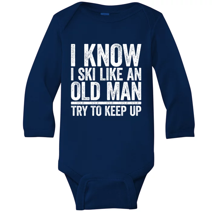 I Know I Ski Like An Old Try To Keep Up Gift Great Gift Baby Long Sleeve Bodysuit